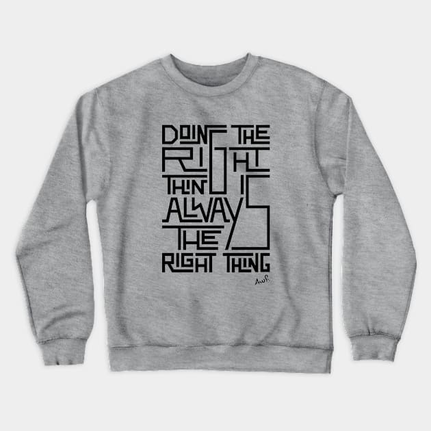 Doing the right thing is always the right thing (black) Crewneck Sweatshirt by AyeletFleming